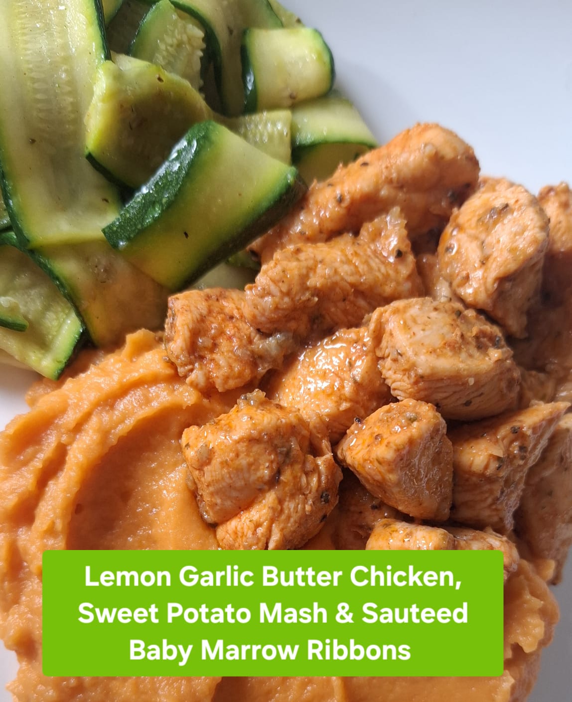 Lemon Garlic Butter Chicken, Sweet Potato Mash & Sauteed Baby Marrow Ribbons